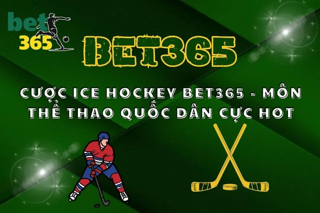 Cược Ice Hockey Bet365 - Môn Thể Thao Quốc Dân Cực Hot