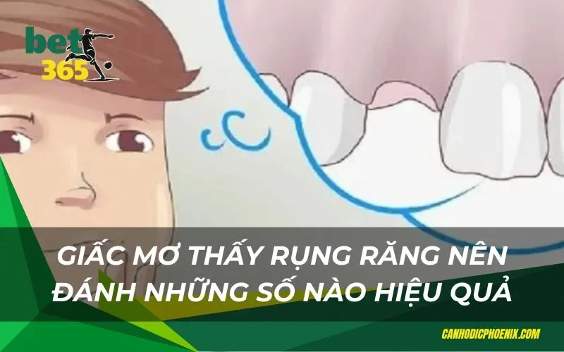 Mơ gặp rụng răng thì nên đánh những số nào